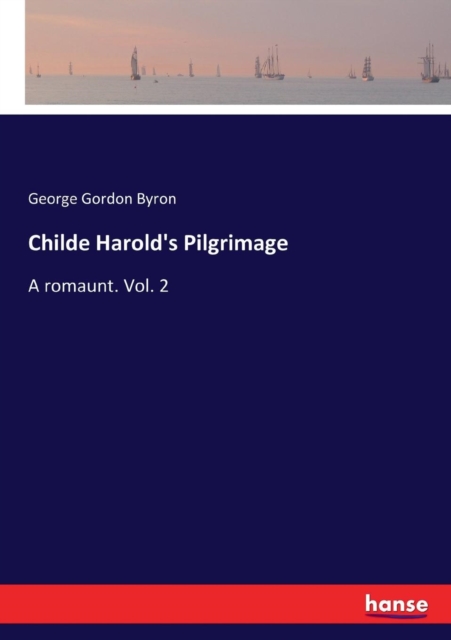 Childe Harold's Pilgrimage : A romaunt. Vol. 2, Paperback / softback Book