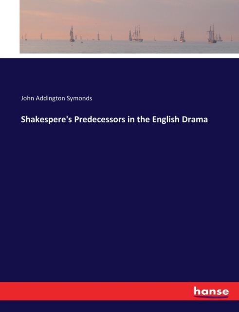 Shakespere's Predecessors in the English Drama, Paperback / softback Book