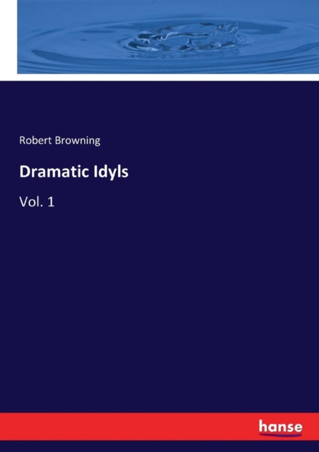 Dramatic Idyls : Vol. 1, Paperback / softback Book