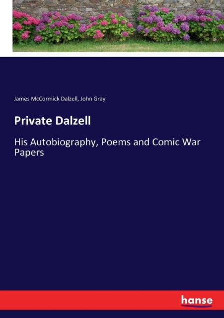 Private Dalzell : His Autobiography, Poems and Comic War Papers, Paperback / softback Book