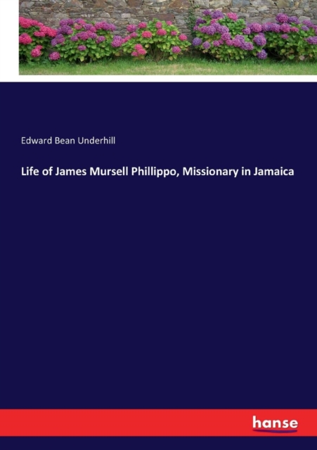 Life of James Mursell Phillippo, Missionary in Jamaica, Paperback / softback Book