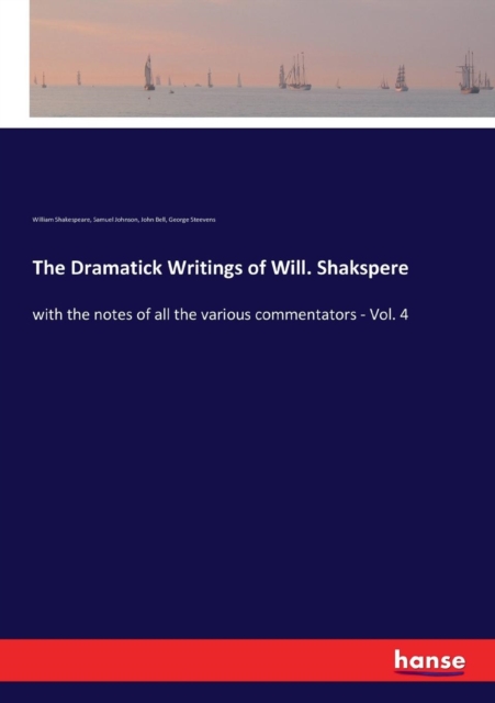 The Dramatick Writings of Will. Shakspere : with the notes of all the various commentators - Vol. 4, Paperback / softback Book