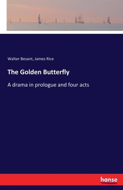 The Golden Butterfly : A drama in prologue and four acts, Paperback / softback Book