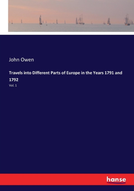Travels into Different Parts of Europe in the Years 1791 and 1792 : Vol. 1, Paperback / softback Book