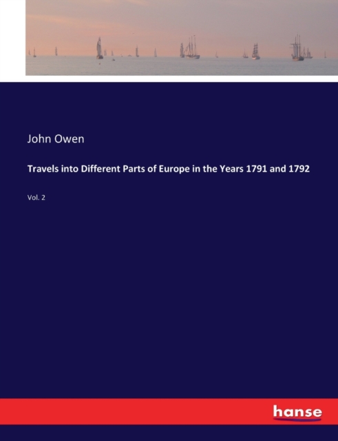 Travels into Different Parts of Europe in the Years 1791 and 1792 : Vol. 2, Paperback / softback Book