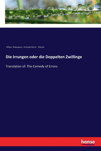 Die Irrungen oder die Doppelten Zwillinge : Translation of: The Comedy of Errors, Paperback / softback Book