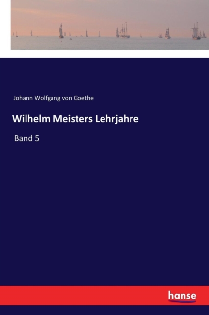 Wilhelm Meisters Lehrjahre : Band 5, Paperback / softback Book