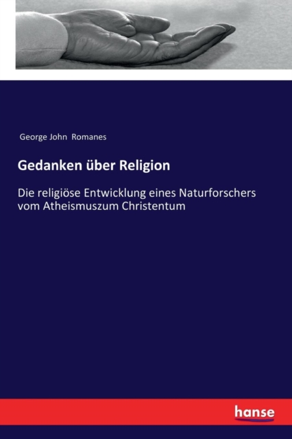 Gedanken uber Religion : Die religioese Entwicklung eines Naturforschers vom Atheismuszum Christentum, Paperback / softback Book