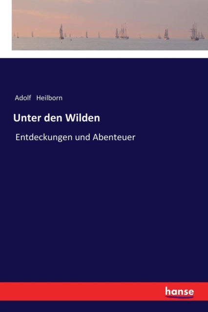 Unter den Wilden : Entdeckungen und Abenteuer, Paperback / softback Book