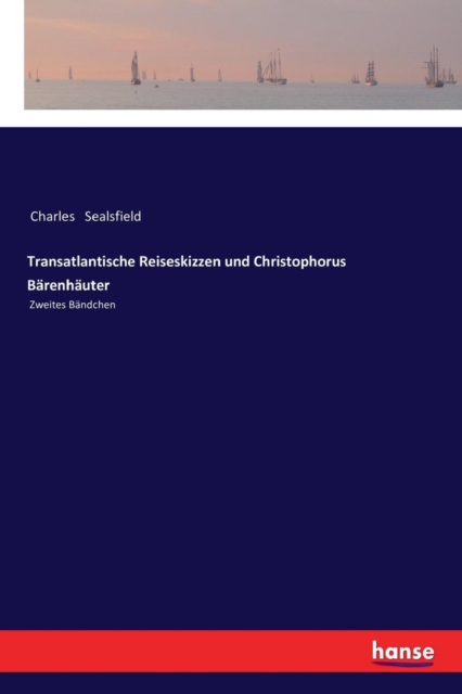 Transatlantische Reiseskizzen und Christophorus B?renh?uter : Zweites B?ndchen, Paperback / softback Book