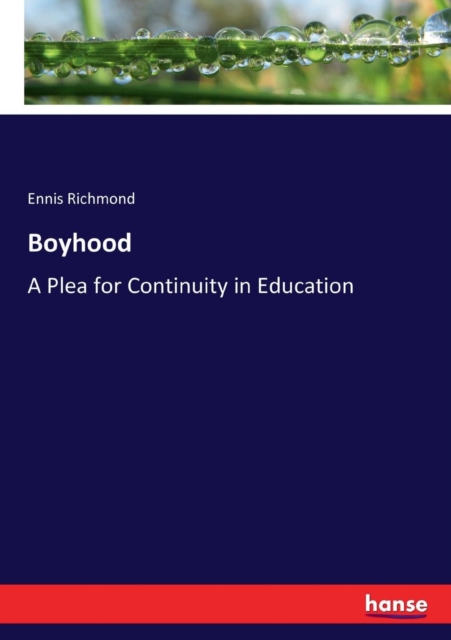 Boyhood : A Plea for Continuity in Education, Paperback / softback Book