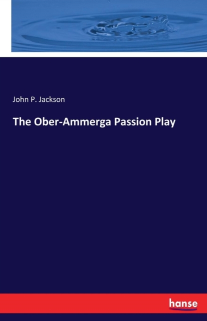 The Ober-Ammerga Passion Play, Paperback / softback Book