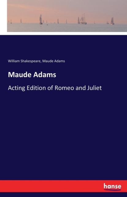 Maude Adams : Acting Edition of Romeo and Juliet, Paperback / softback Book