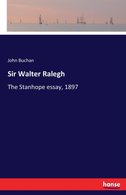 Sir Walter Ralegh : The Stanhope essay, 1897, Paperback / softback Book