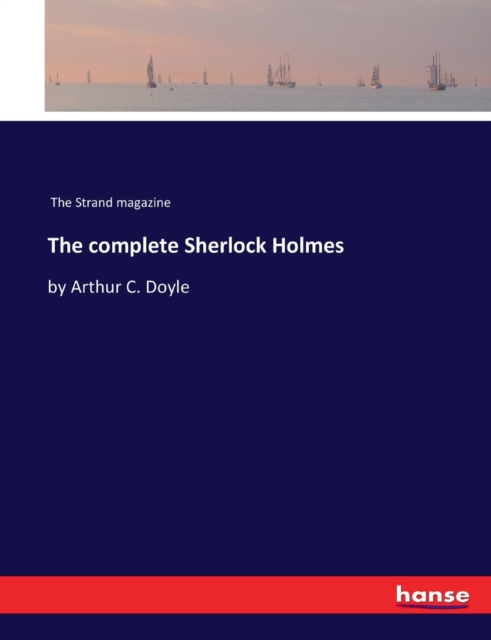 The complete Sherlock Holmes : by Arthur C. Doyle, Paperback / softback Book
