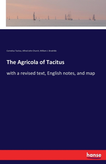 The Agricola of Tacitus : with a revised text, English notes, and map, Paperback / softback Book