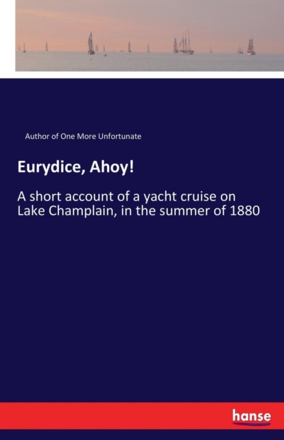 Eurydice, Ahoy! : A short account of a yacht cruise on Lake Champlain, in the summer of 1880, Paperback / softback Book