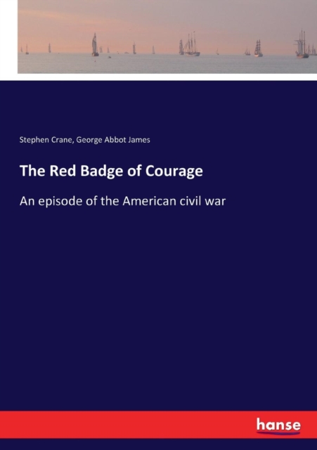 The Red Badge of Courage : An episode of the American civil war, Paperback / softback Book