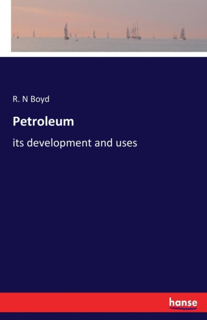 Petroleum : its development and uses, Paperback / softback Book