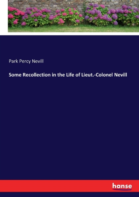 Some Recollection in the Life of Lieut.-Colonel Nevill, Paperback / softback Book