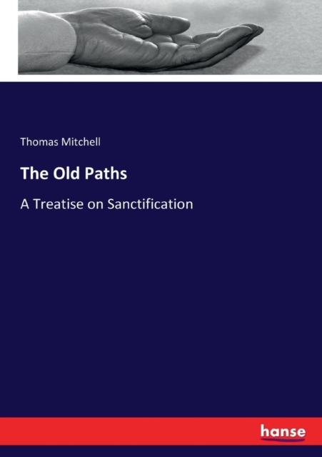 The Old Paths : A Treatise on Sanctification, Paperback / softback Book