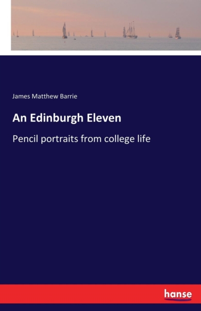 An Edinburgh Eleven : Pencil portraits from college life, Paperback / softback Book