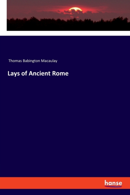 Lays of Ancient Rome, Paperback / softback Book