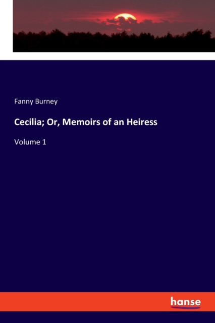 Cecilia; Or, Memoirs of an Heiress : Volume 1, Paperback / softback Book