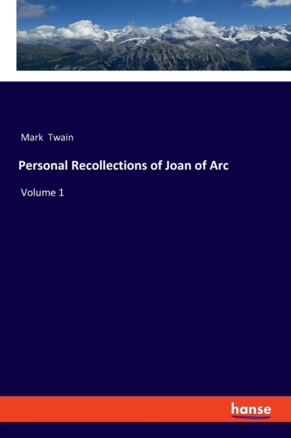 Personal Recollections of Joan of Arc : Volume 1, Paperback / softback Book
