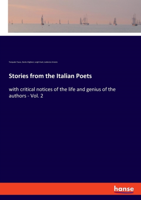 Stories from the Italian Poets : with critical notices of the life and genius of the authors - Vol. 2, Paperback / softback Book