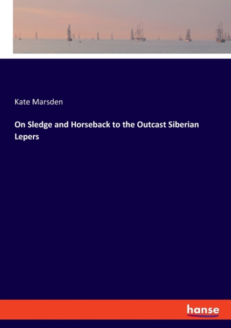 On Sledge and Horseback to the Outcast Siberian Lepers, Paperback / softback Book