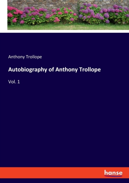 Autobiography of Anthony Trollope : Vol. 1, Paperback / softback Book
