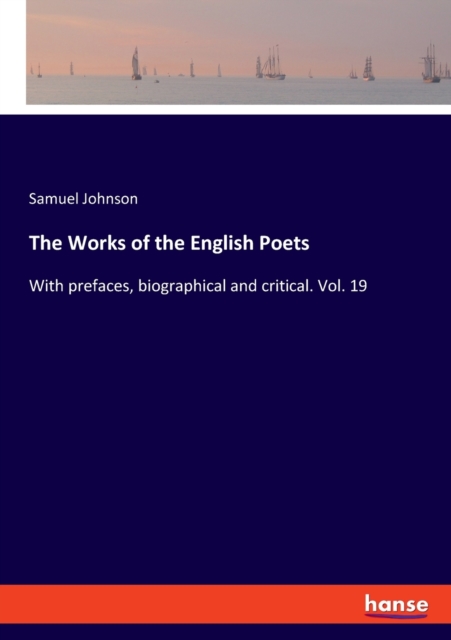 The Works of the English Poets : With prefaces, biographical and critical. Vol. 19, Paperback / softback Book