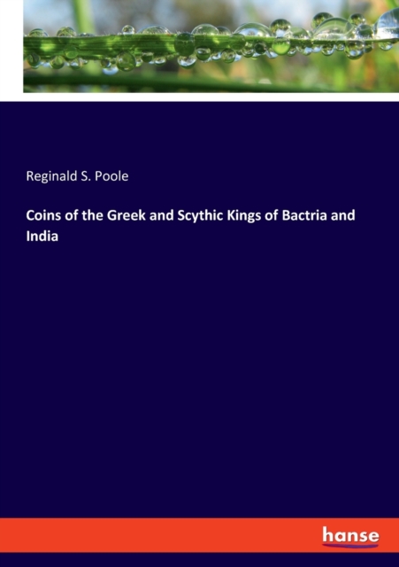 Coins of the Greek and Scythic Kings of Bactria and India, Paperback / softback Book