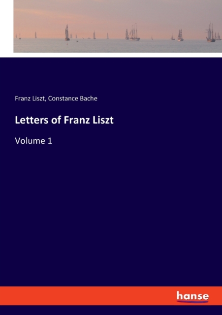 Letters of Franz Liszt : Volume 1, Paperback / softback Book