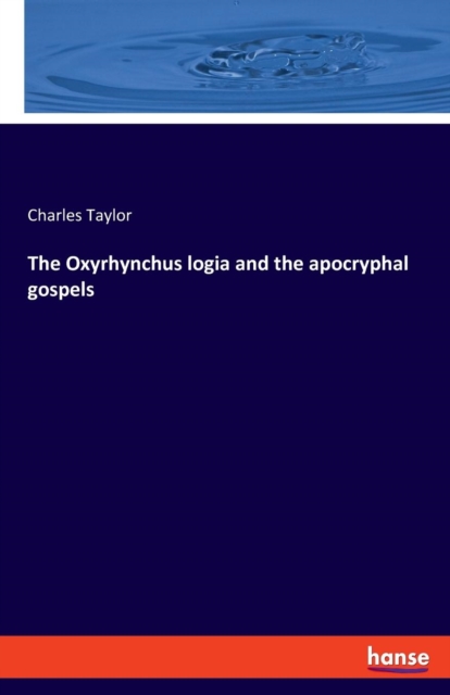 The Oxyrhynchus Logia and the Apocryphal Gospels, Paperback / softback Book