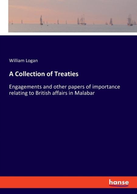 A Collection of Treaties : Engagements and other papers of importance relating to British affairs in Malabar, Paperback / softback Book