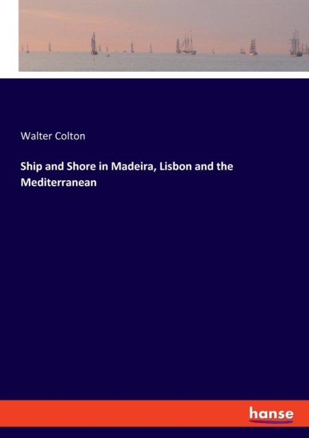 Ship and Shore in Madeira, Lisbon and the Mediterranean, Paperback / softback Book
