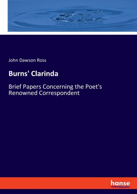 Burns' Clarinda : Brief Papers Concerning the Poet's Renowned Correspondent, Paperback / softback Book