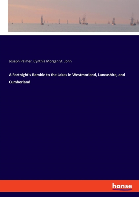 A Fortnight's Ramble to the Lakes in Westmorland, Lancashire, and Cumberland, Paperback / softback Book