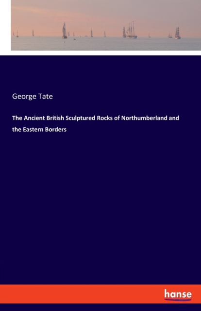 The Ancient British Sculptured Rocks of Northumberland and the Eastern Borders, Paperback / softback Book