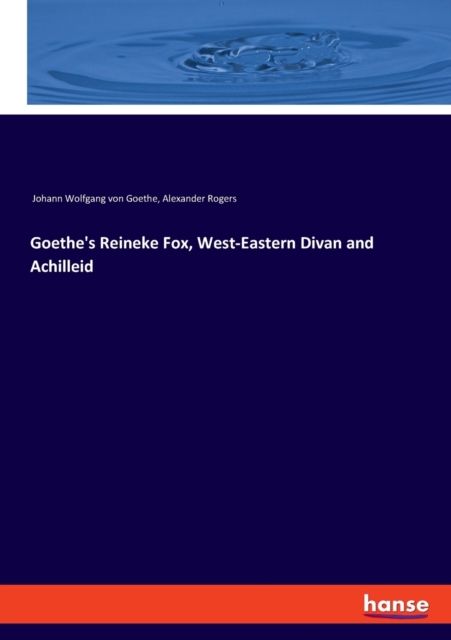 Goethe's Reineke Fox, West-Eastern Divan and Achilleid, Paperback / softback Book
