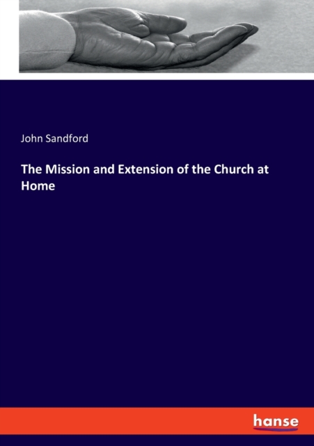 The Mission and Extension of the Church at Home, Paperback / softback Book