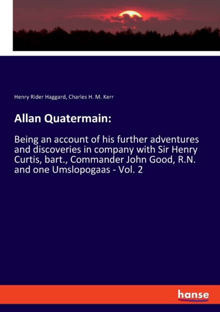 Allan Quatermain : Being an account of his further adventures and discoveries in company with Sir Henry Curtis, bart., Commander John Good, R.N. and one Umslopogaas - Vol. 2, Paperback / softback Book