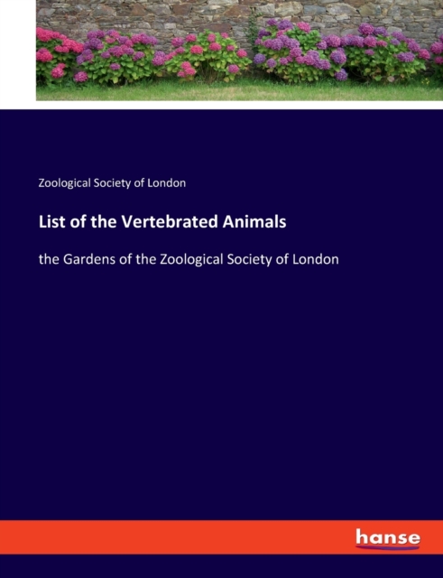 List of the Vertebrated Animals : the Gardens of the Zoological Society of London, Paperback / softback Book