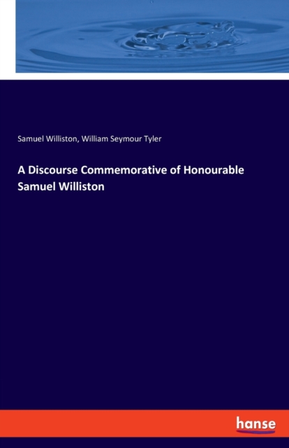 A Discourse Commemorative of Honourable Samuel Williston, Paperback / softback Book