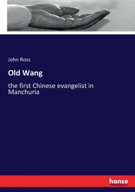 Old Wang : the first Chinese evangelist in Manchuria, Paperback / softback Book