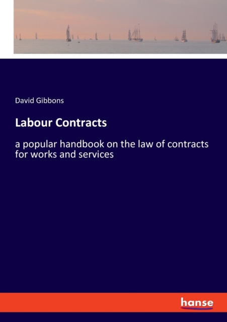 Labour Contracts : a popular handbook on the law of contracts for works and services, Paperback / softback Book