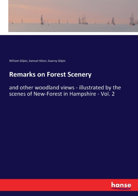 Remarks on Forest Scenery : and other woodland views - illustrated by the scenes of New-Forest in Hampshire - Vol. 2, Paperback / softback Book