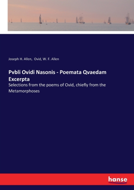 Pvbli Ovidi Nasonis - Poemata Qvaedam Excerpta : Selections from the poems of Ovid, chiefly from the Metamorphoses, Paperback / softback Book